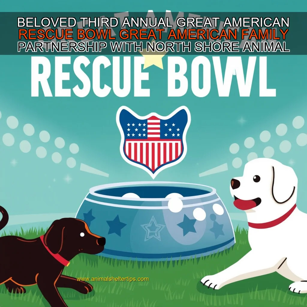 Artistic representation for BELOVED THIRD ANNUAL GREAT AMERICAN RESCUE BOWL GREAT AMERICAN FAMILY PARTNERSHIP WITH NORTH SHORE ANIMAL LEAGUE AMERICA TO END PET HOMELESSNESS KICKS OFF SUPER SUNDAY FEBRUARY 9